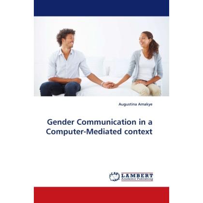 Gender Communication in a Computer-Mediated context, Fachbücher von Augustina Amakye