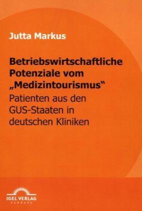 Produktbild Betriebswirtschaftliche Potenziale vom "Medizintourismus (Deutsch, Jutta Markus, 2009)