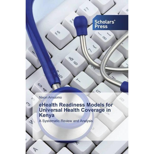 eHealth Readiness Models for Universal Health Coverage in Kenya, Fachbücher von Nixon Amuomo