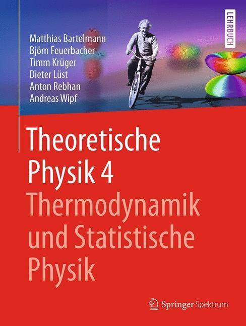 Produktbild Theoretische Physik 4 | Thermodynamik und Statistische Physik (Deutsch, Andreas Wipf, Anton Rebhan, Björn Feuerbacher, Dieter Lüst, Matthias Bartelmann, Timm Krüger, 2018)