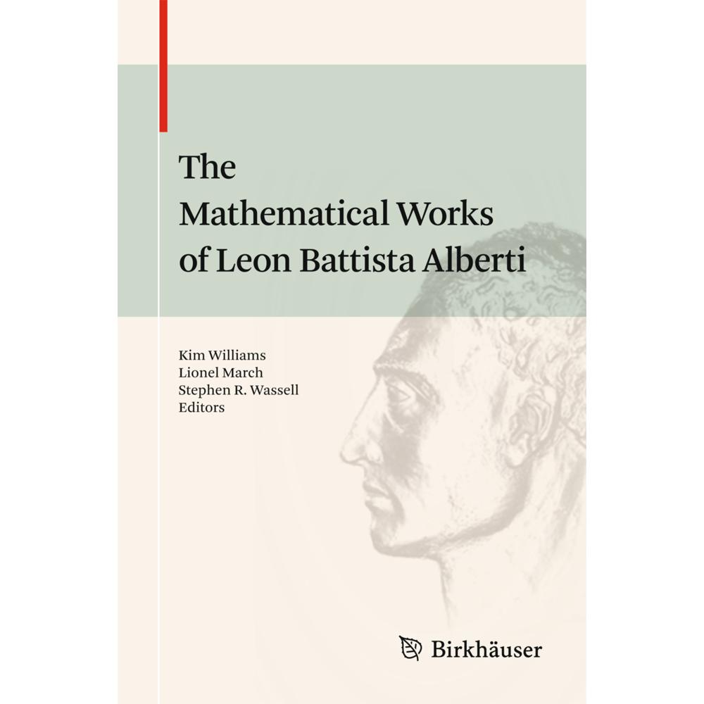 The Mathematical Works of Leon Battista Alberti, Fachbücher von Kim Williams, Stephen R. Wassell, Lionel March