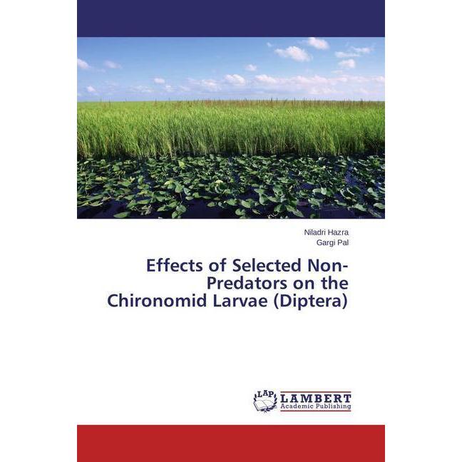 Effects of Selected Non-Predators on the Chironomid Larvae (Diptera), Fachbücher von Gargi Pal, Niladri Hazra