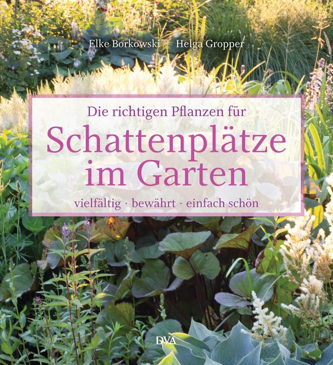 Produktbild Die richtigen Pflanzen für Schattenplätze im Garten (Deutsch, Elke Borkowski, 2016)