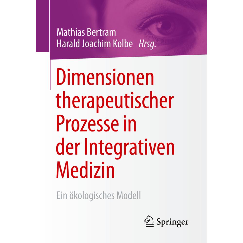 Dimensionen therapeutischer Prozesse in der Integrativen Medizin, Fachbücher von Harald Joachim Kolbe, Mathias Bertram