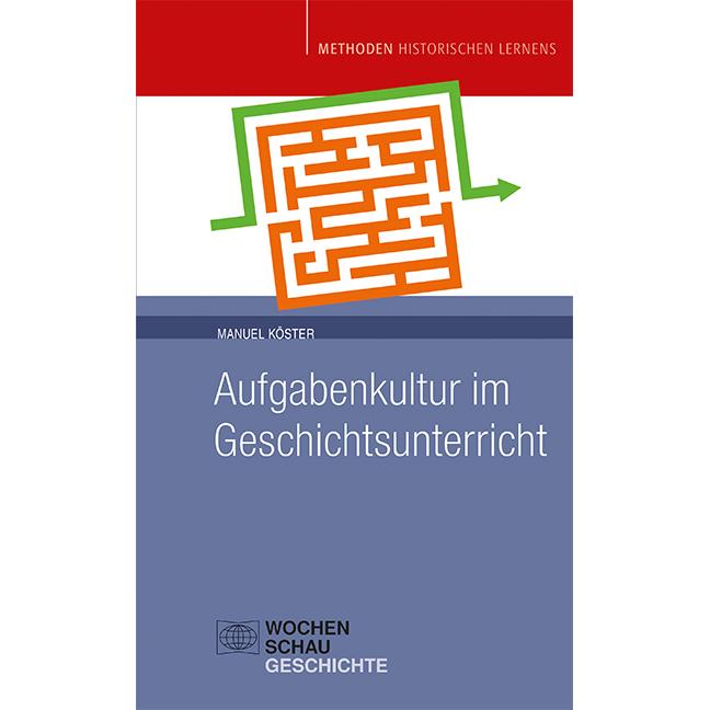 Aufgabenkultur im Geschichtsunterricht, Fachbücher von Manuel Köster