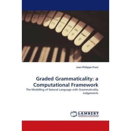 Graded Grammaticality: a Computational Framework, Fachbücher von Jean-Philippe Prost