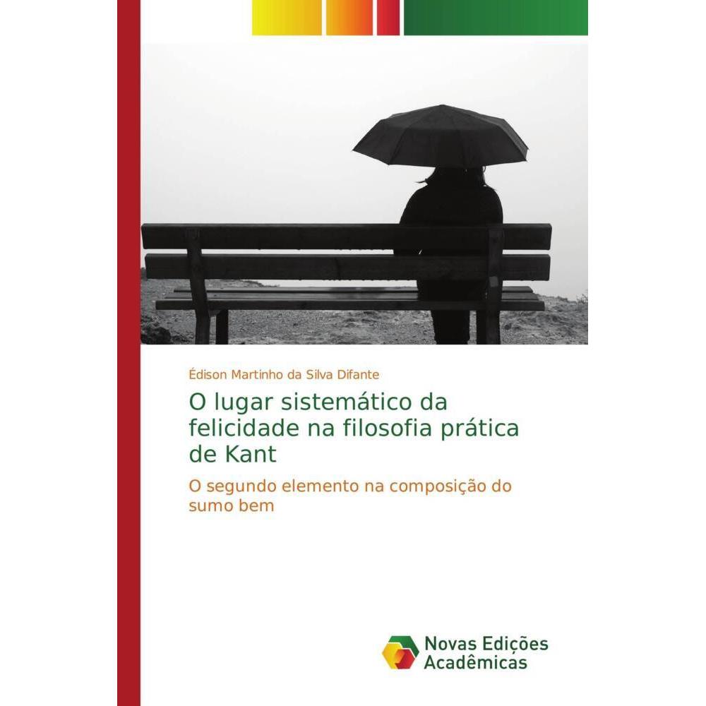 O lugar sistemático da felicidade na filosofia prática de Kant, Sachbücher