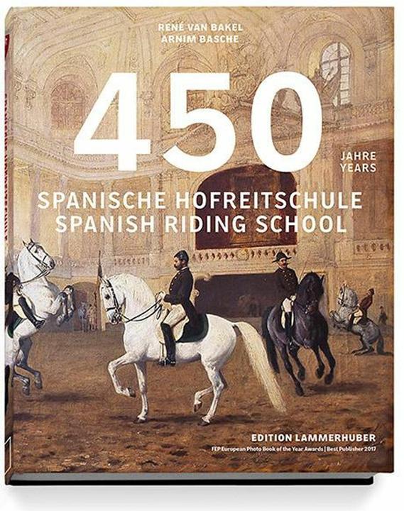 Produktbild 450 Jahre Spanische Hofreitschule (Deutsch, Armin Basche, Elisabeth Köstinger, Erwin Klissenbauer, René van Bakel, Sonja Klima, 2021)