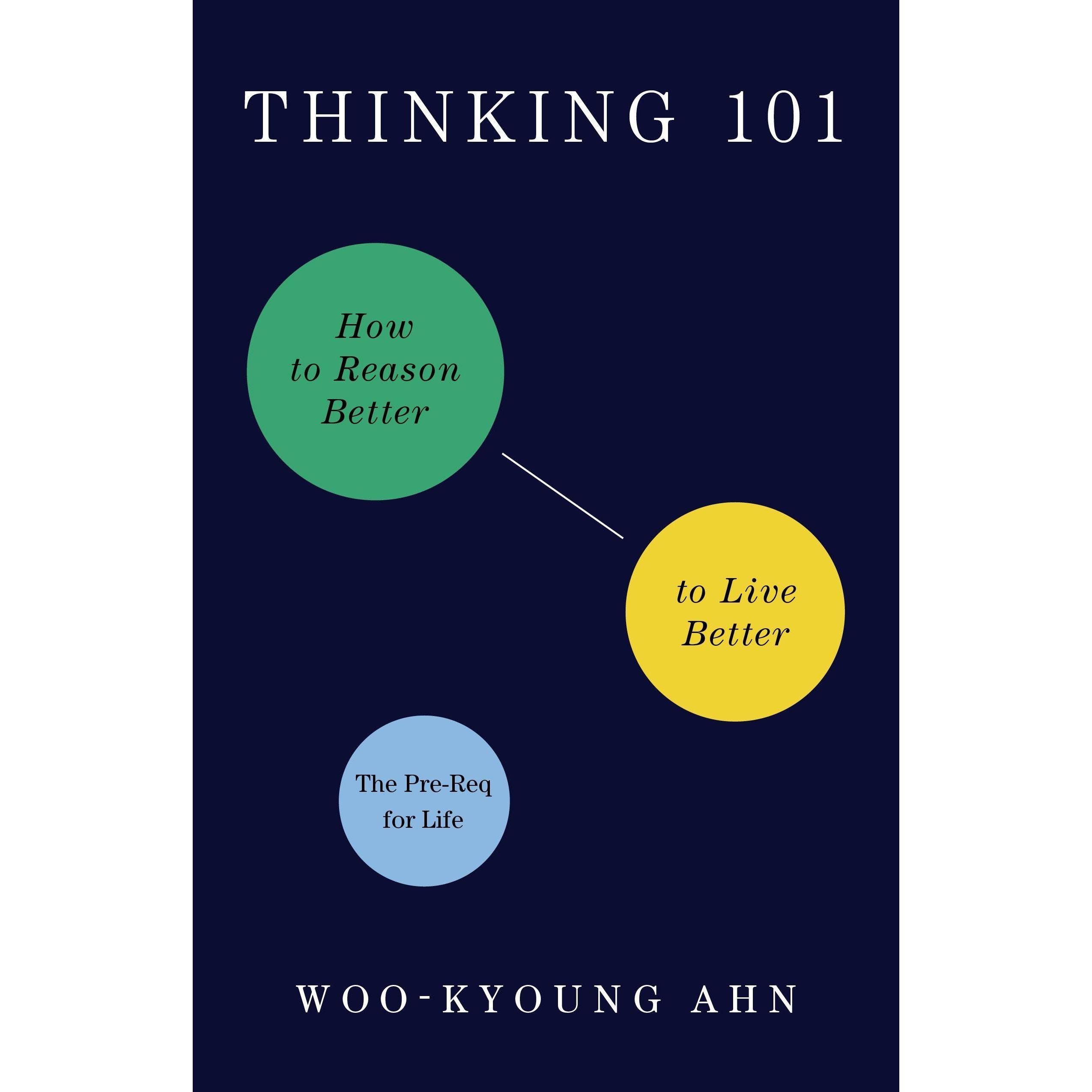 Thinking 101: How to Reason Better to Live Better, Ratgeber von Kyoung, Ahn