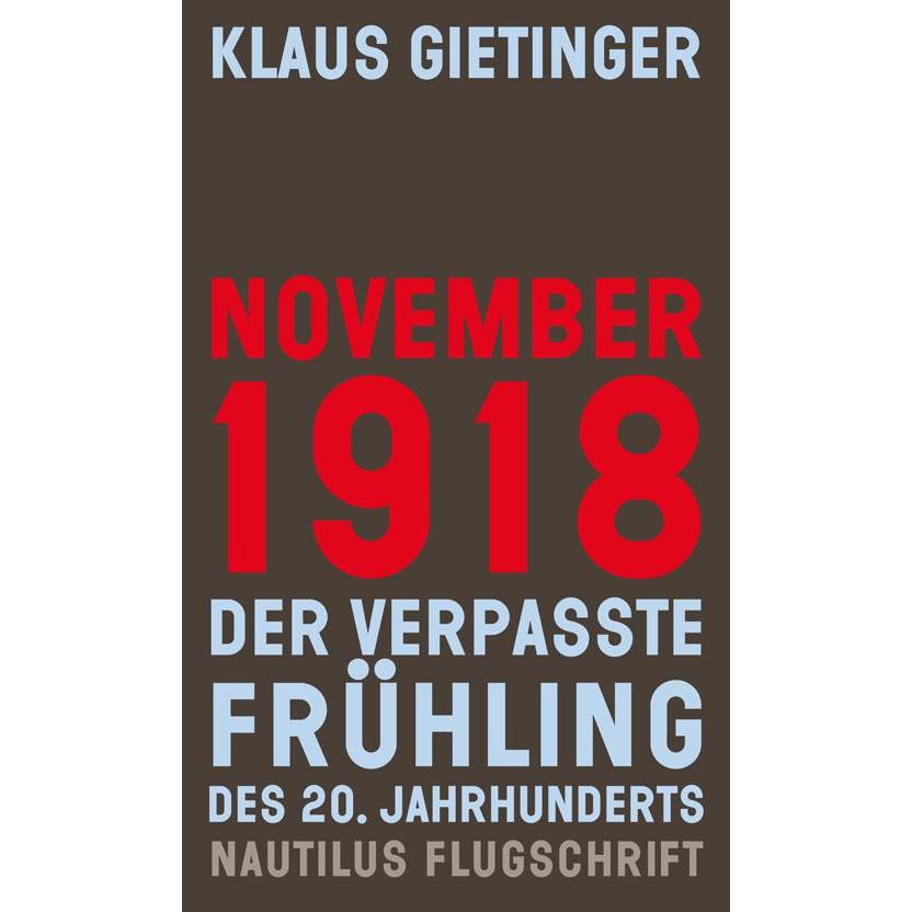 November 1918 - Der verpasste Frühling des 20. Jahrhunderts, Sachbücher von Klaus Gietinger