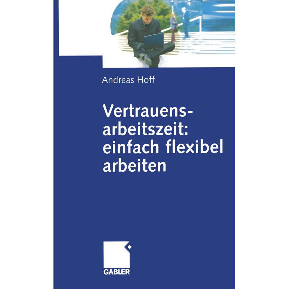 Vertrauensarbeitszeit: einfach flexibel arbeiten, Fachbücher von Andreas Hoff