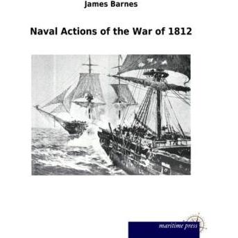 Naval Actions of the War of 1812, Fachbücher von James Barnes