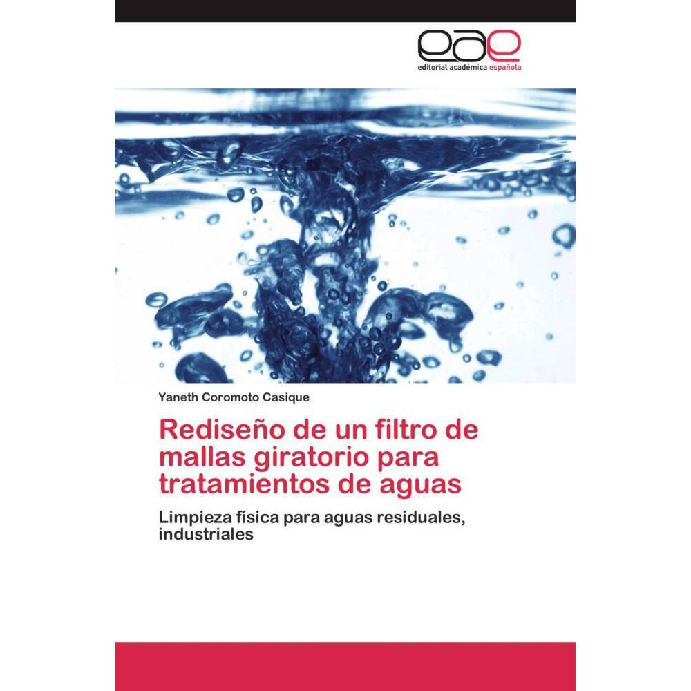 Rediseño de un filtro de mallas giratorio para tratamientos de aguas, Fachbücher von Yaneth Coromoto Casique