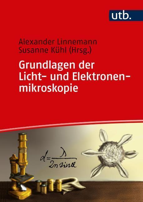 Produktbild Grundlagen der Licht- und Elektronenmikroskopie (Deutsch, Alexander Linnemann, Susanne Kühl, 2017)