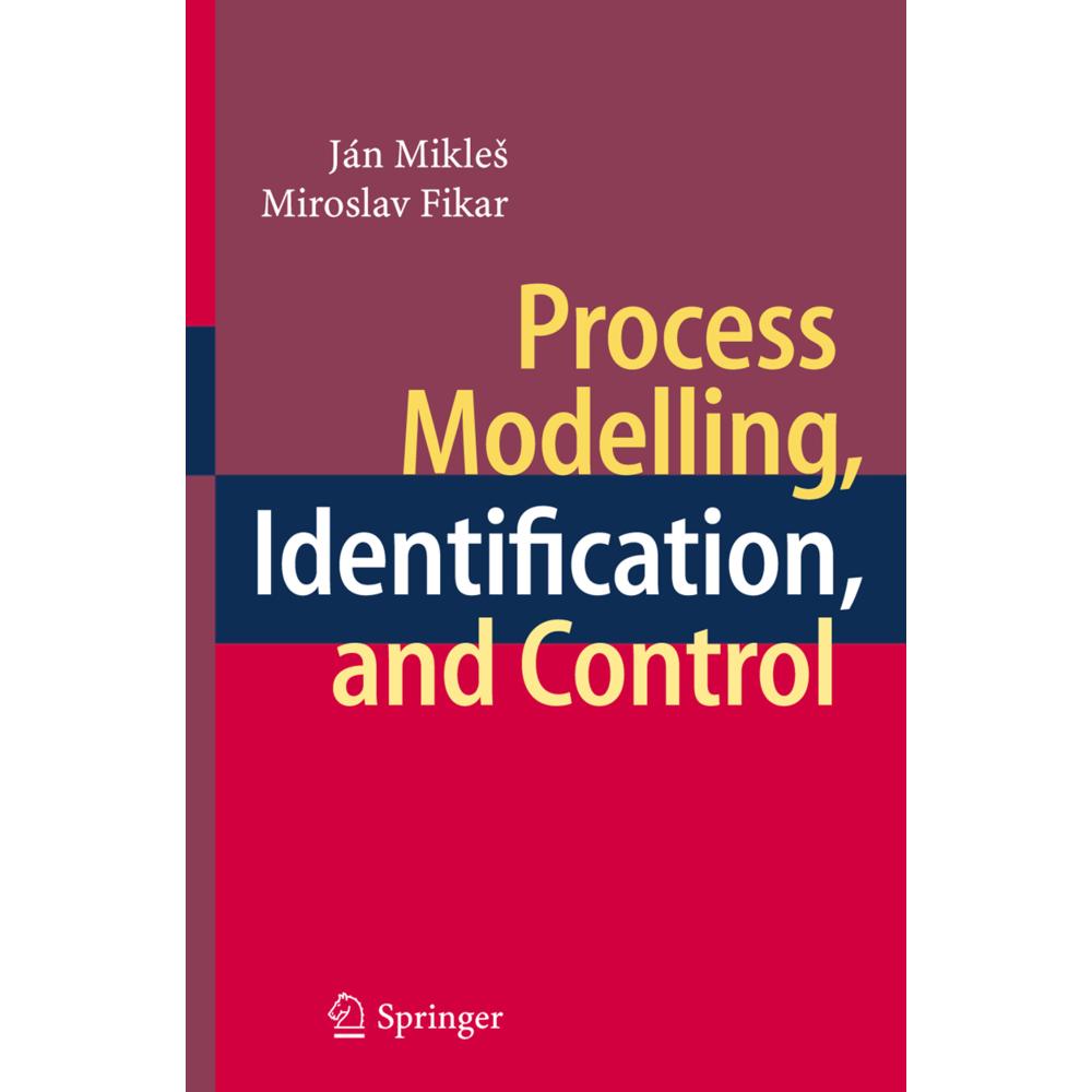 Process Modelling, Identification, and Control, Fachbücher von Miroslav Fikar, Ján Mikles