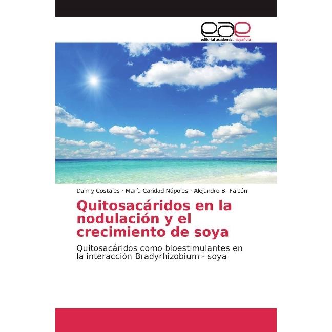 Quitosacáridos en la nodulación y el crecimiento de soya, Fachbücher von Alejandro B. Falcón, Daimy Costales, María Cari...