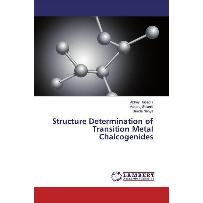 Structure Determination of Transition Metal Chalcogenides, Fachbücher von Abhay Dasadia, Vanaraj Solanki, Brinda Nariya