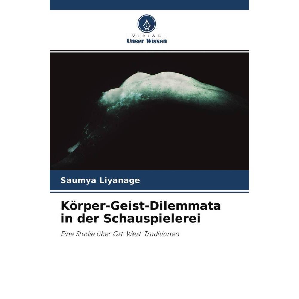 Körper-Geist-Dilemmata in der Schauspielerei, Fachbücher von Saumya Liyanage