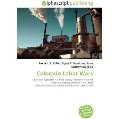 Colorado Labor Wars, Fachbücher von Agnes F. Vandome, Frederic P. Miller, John McBrewster
