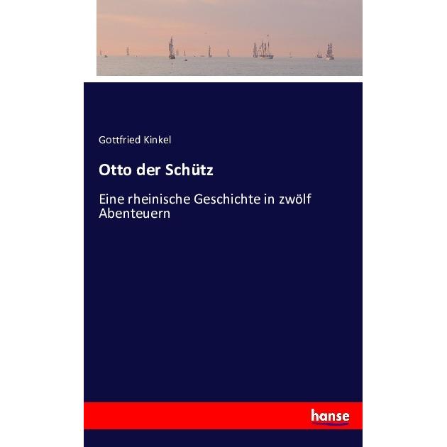 Otto der Schütz, Belletristik von Gottfried Kinkel
