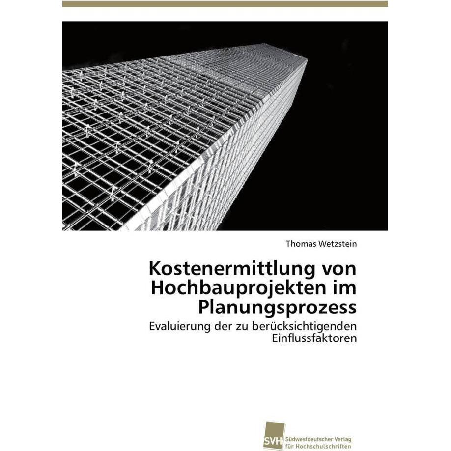 Kostenermittlung von Hochbauprojekten im Planungsprozess, Fachbücher von Thomas Wetzstein