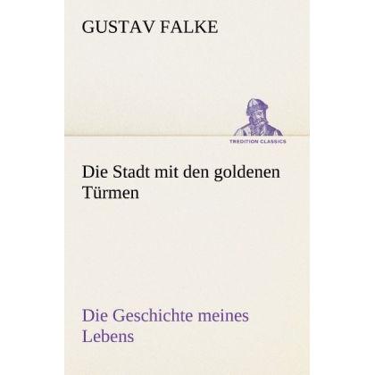 Die Stadt mit den goldenen Türmen, Belletristik von Gustav Falke