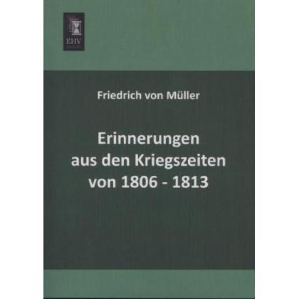 Erinnerungen aus den Kriegszeiten von 1806-1813, Fachbücher von Friedrich von Müller