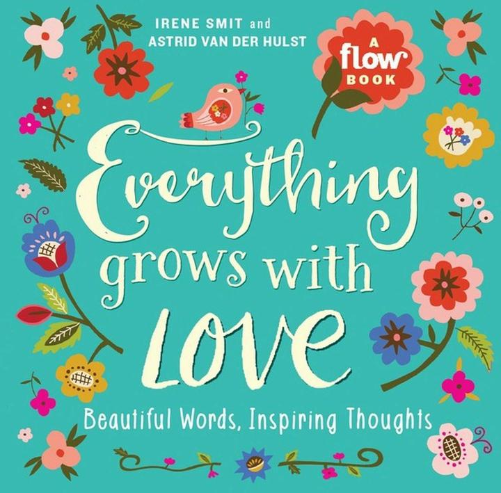 Immagine prodotto Everything Grows with Love: Beautiful Words, Inspiring Thoughts (Flow) (Inglese, Astrid Van Der Hulst, Editori della rivista Flow, Irene Smit)