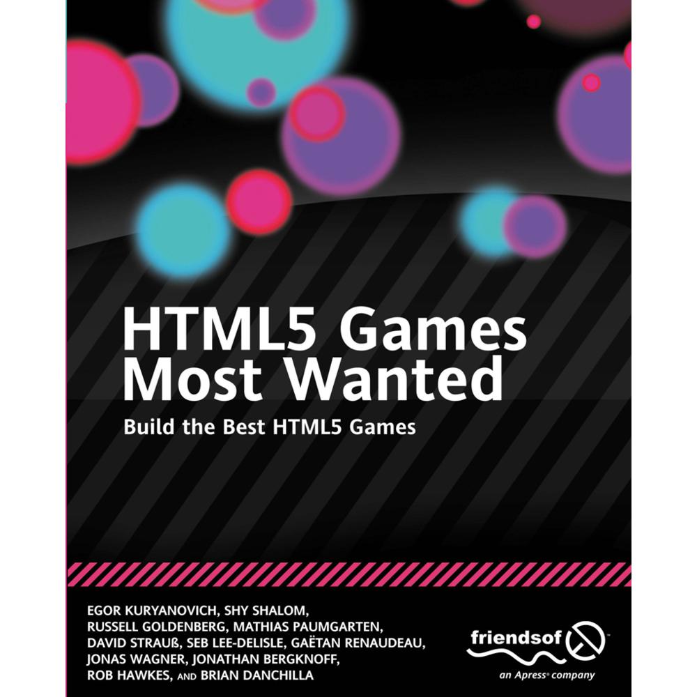 HTML5 Games Most Wanted, Fachbücher von Jonas Wagner, Rob Hawkes, David Strauss, Brian Danchilla, Shy Shalom, Russell Go...
