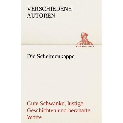 Die Schelmenkappe. Gute Schwänke, lustige Geschichten und herzhafte Worte, Belletristik