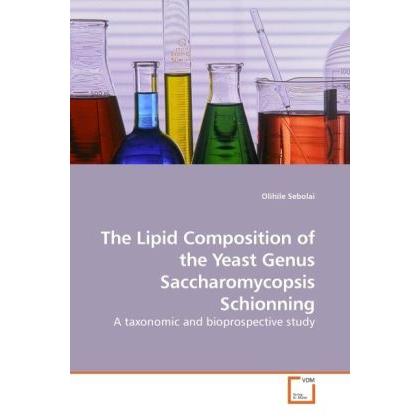 The Lipid Composition of the Yeast Genus Saccharomycopsis Schionning, Fachbücher von Olihile Sebolai