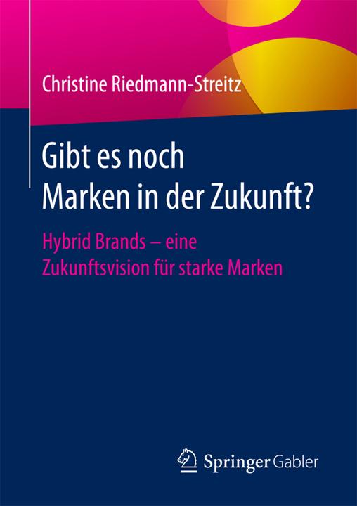 Produktbild Gibt es noch Marken in der Zukunft? (Deutsch, Christine Riedmann-Streitz, 2017)