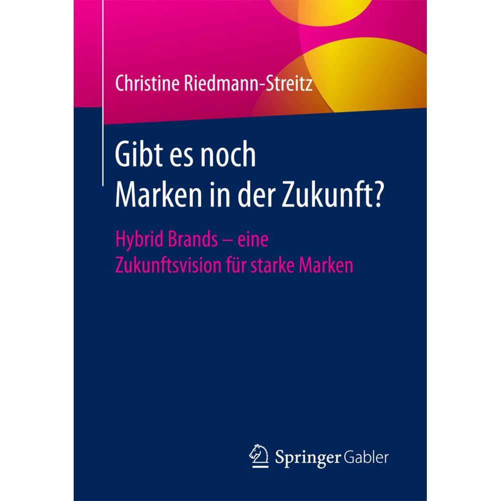 Gibt es noch Marken in der Zukunft?, Fachbücher von Christine Riedmann-Streitz