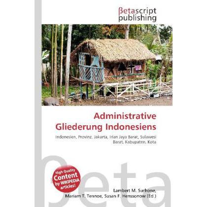 Administrative Gliederung Indonesiens, Fachbücher von Lambert M. Surhone, Mariam T. Tennoe, Susan F. Henssonow