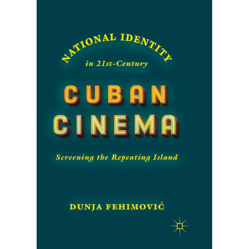 National Identity in 21st-Century Cuban Cinema, Fachbücher von Dunja Fehimovic
