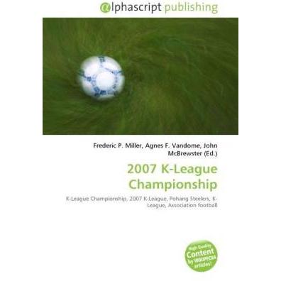 2007 K-League Championship, Ratgeber von Agnes F. Vandome, Frederic P. Miller, John McBrewster
