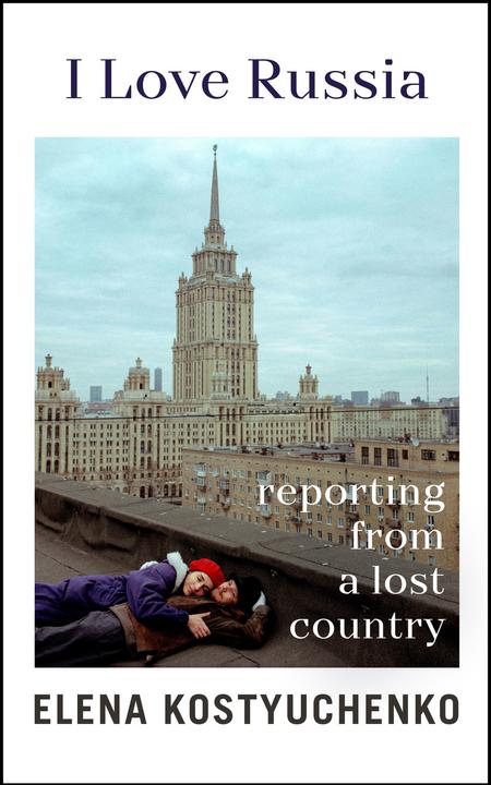 Produktbild I Love Russia (Englisch, Elena Kostyuchenko, 2023)