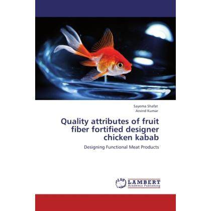 Quality attributes of fruit fiber fortified designer chicken kabab, Fachbücher von Arvind Kumar, Sayema Shafat