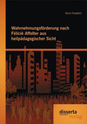 Produktbild Wahrnehmungsförderung nach Félicié Affolter aus heilpädagogischer Sicht (Deutsch, Nina Friedlein, 2014)