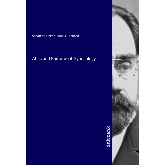 Atlas and Epitome of Gynecology, Fachbücher von Oskar Schäffer, Richard C. Norris
