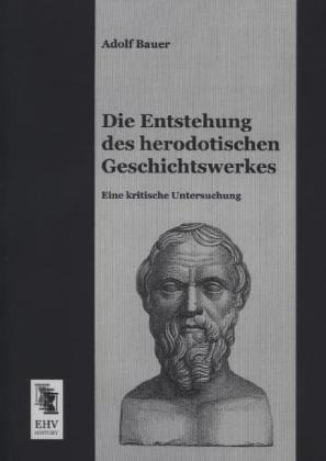 Produktbild Die Entstehung des herodotischen Geschichtswerkes (Deutsch, Adolf Bauer, 2013)