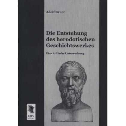Die Entstehung des herodotischen Geschichtswerkes, Sachbücher von Adolf Bauer