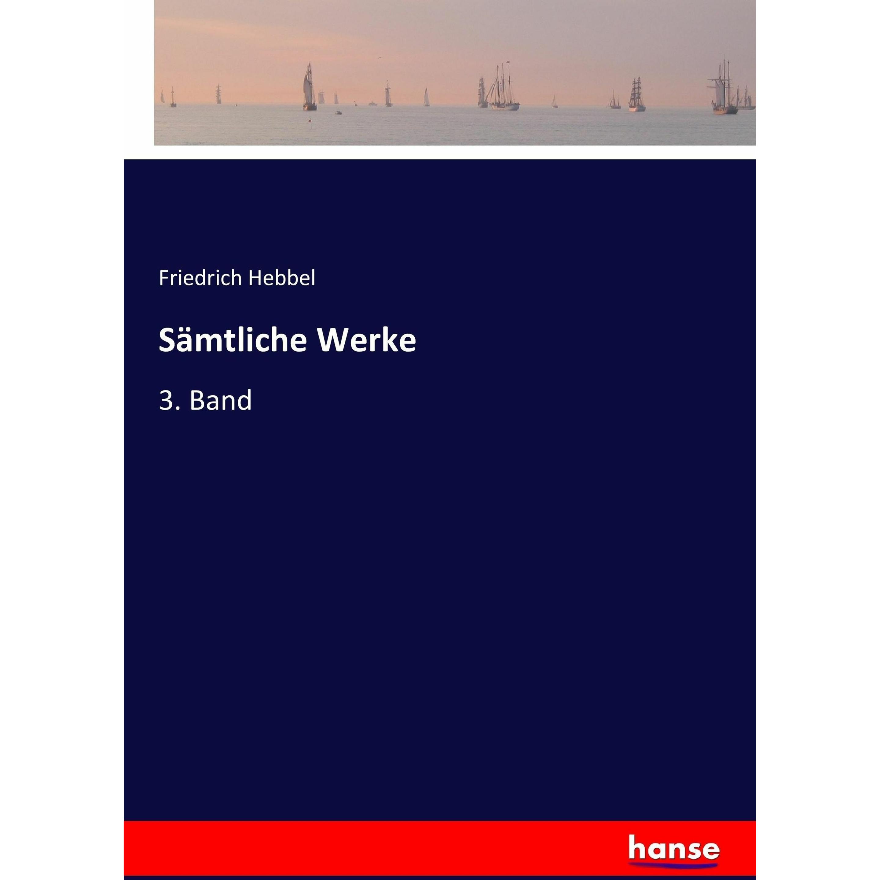 Sämtliche Werke, Belletristik von Friedrich Hebbel