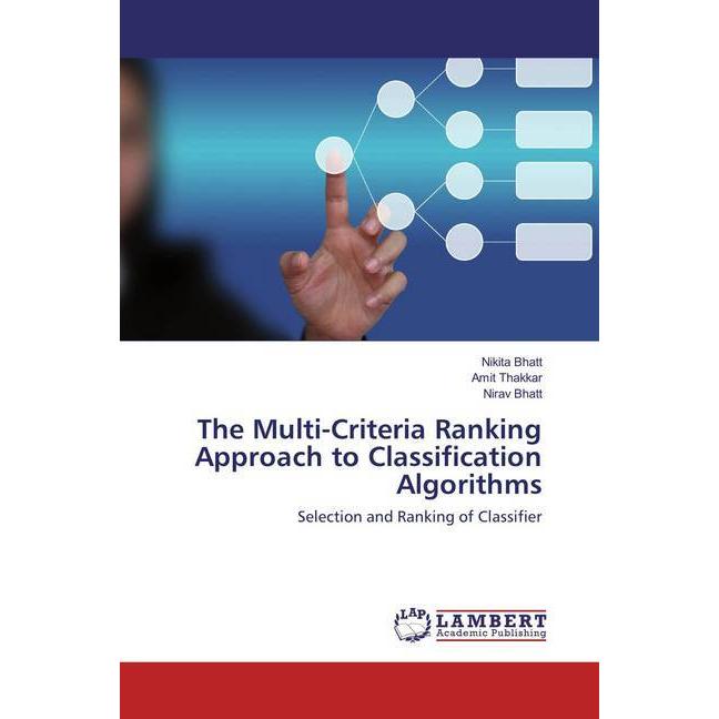 The Multi-Criteria Ranking Approach to Classification Algorithms, Fachbücher von Nikita Bhatt, Nirav Bhatt, Amit Thakkar