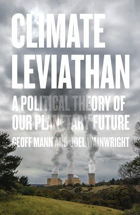 Climate Leviathan (Geoff Mann (Author), Joel Wainwright (Author), English)