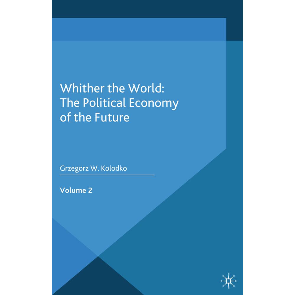 Whither the World: The Political Economy of the Future, Fachbücher von G. Kolodko