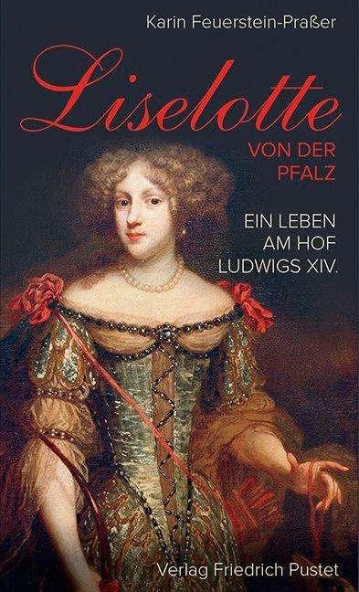 Produktbild Liselotte von der Pfalz (Deutsch, Karin Feuerstein-Prasser, 2016)