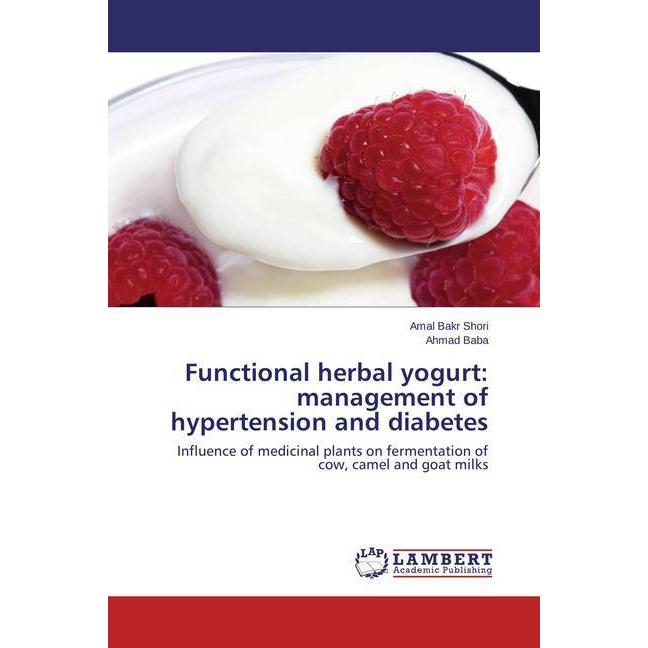Functional herbal yogurt: management of hypertension and diabetes, Fachbücher von Amal Bakr Shori, Ahmad Baba