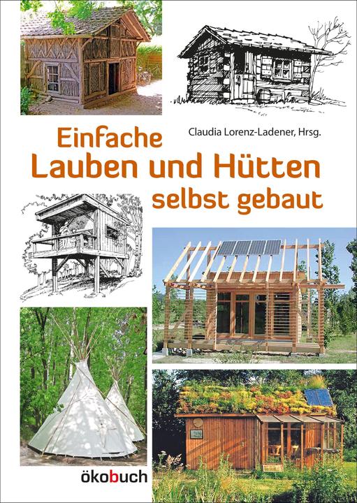 Produktbild Einfache Lauben und Hütten selbst gebaut (Deutsch, Claudia Lorenz-Ladener, 2024)