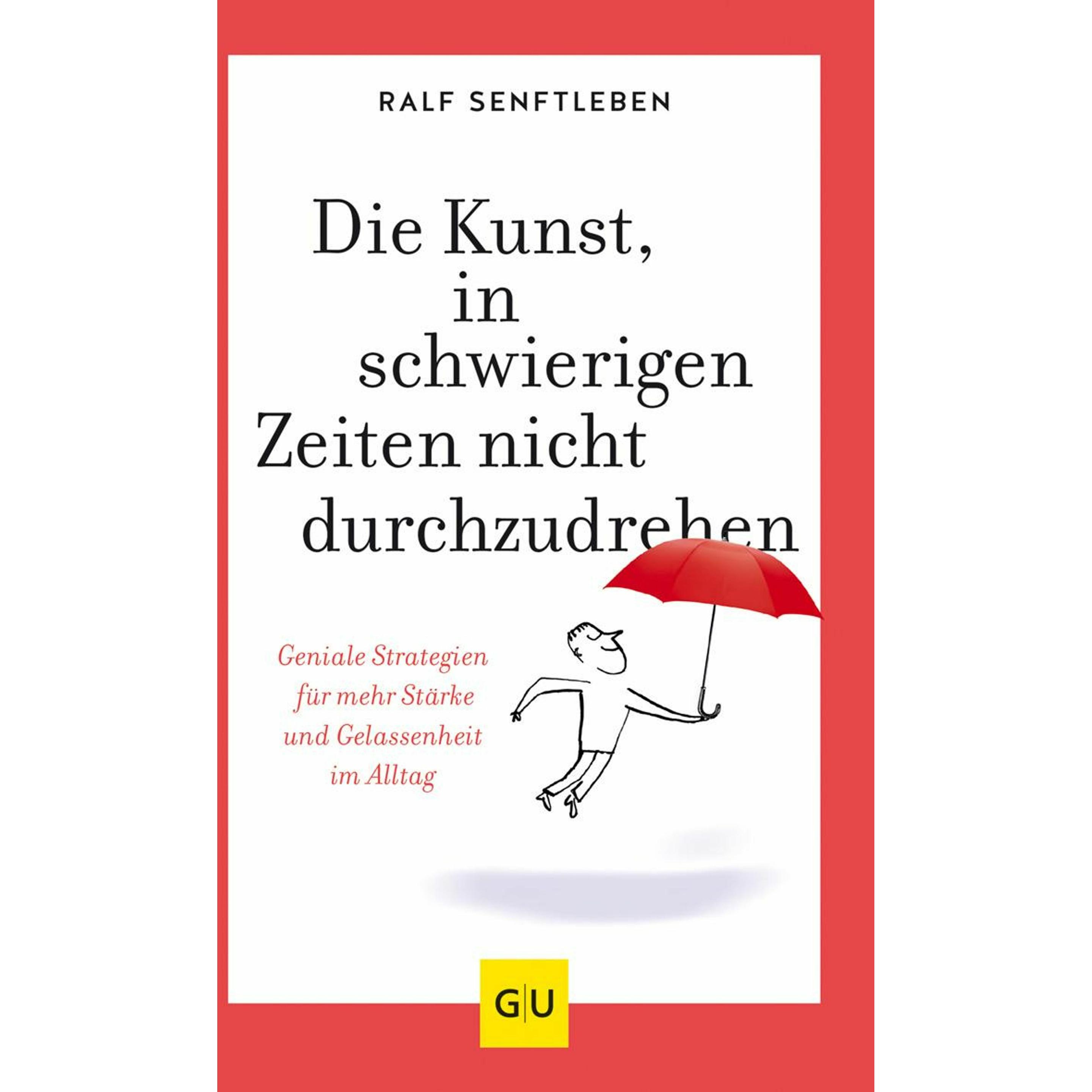 Die Kunst, in schwierigen Zeiten nicht durchzudrehen, Ratgeber von Ralf Senftleben